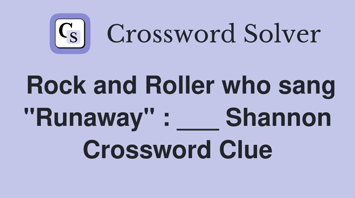 Rock and Roller who sang "Runaway" ___ Shannon Crossword Clue
